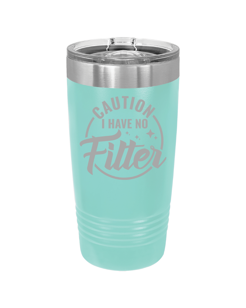 Caution I Have No Filter Tumbler