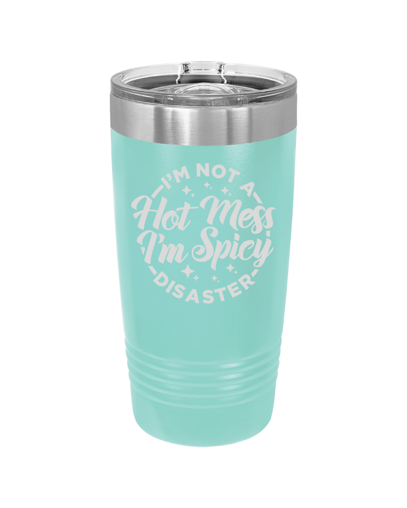 I'm Not a Hot Mess I'm Spicy Disaster Tumbler