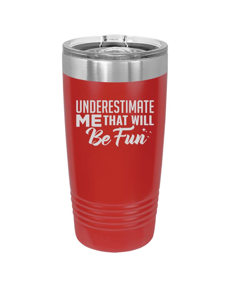 Underestimate Me That Will Be Fun Tumbler