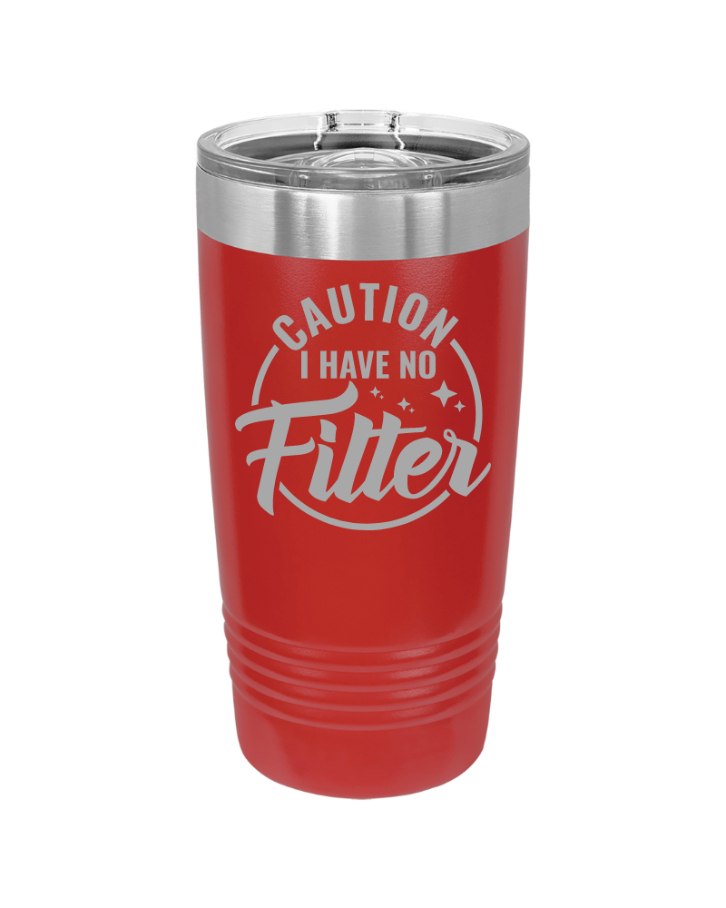 Caution I Have No Filter Tumbler