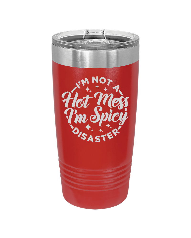 I'm Not a Hot Mess I'm Spicy Disaster Tumbler