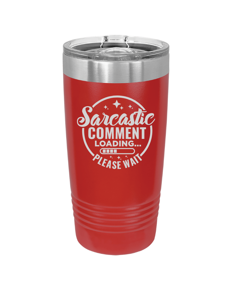 Sarcastic Comment Loading Please Wait Tumbler