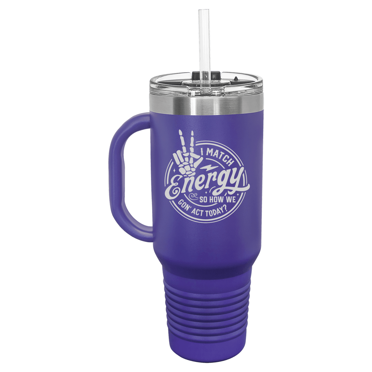 I Match Energy How We Gon' Act Today 40oz Travel Mug