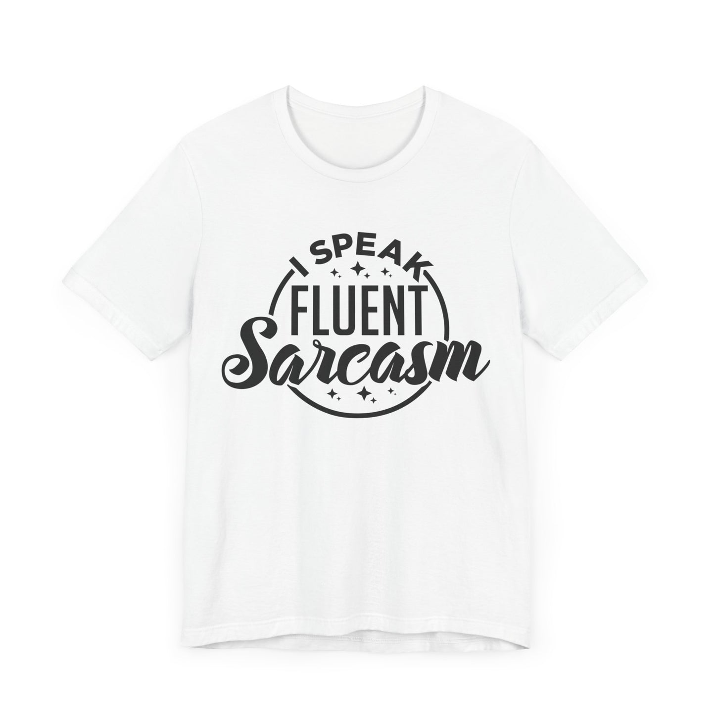 I Speak Fluent Sarcasm Shirt