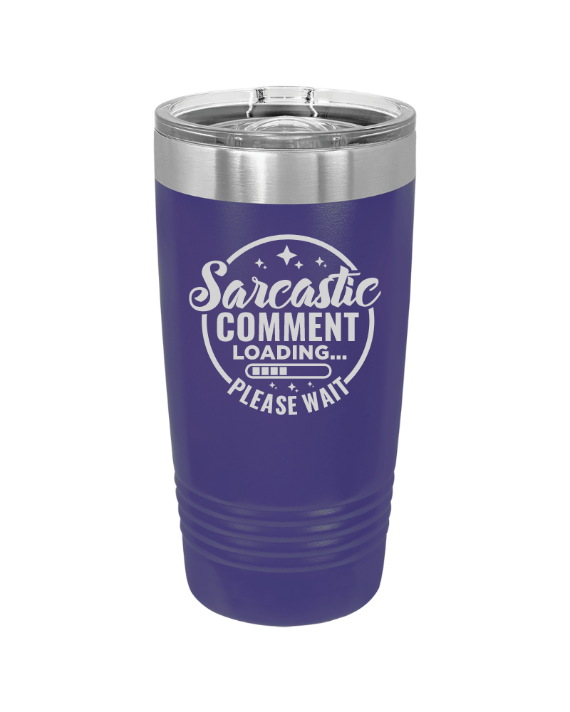 Sarcastic Comment Loading Please Wait Tumbler