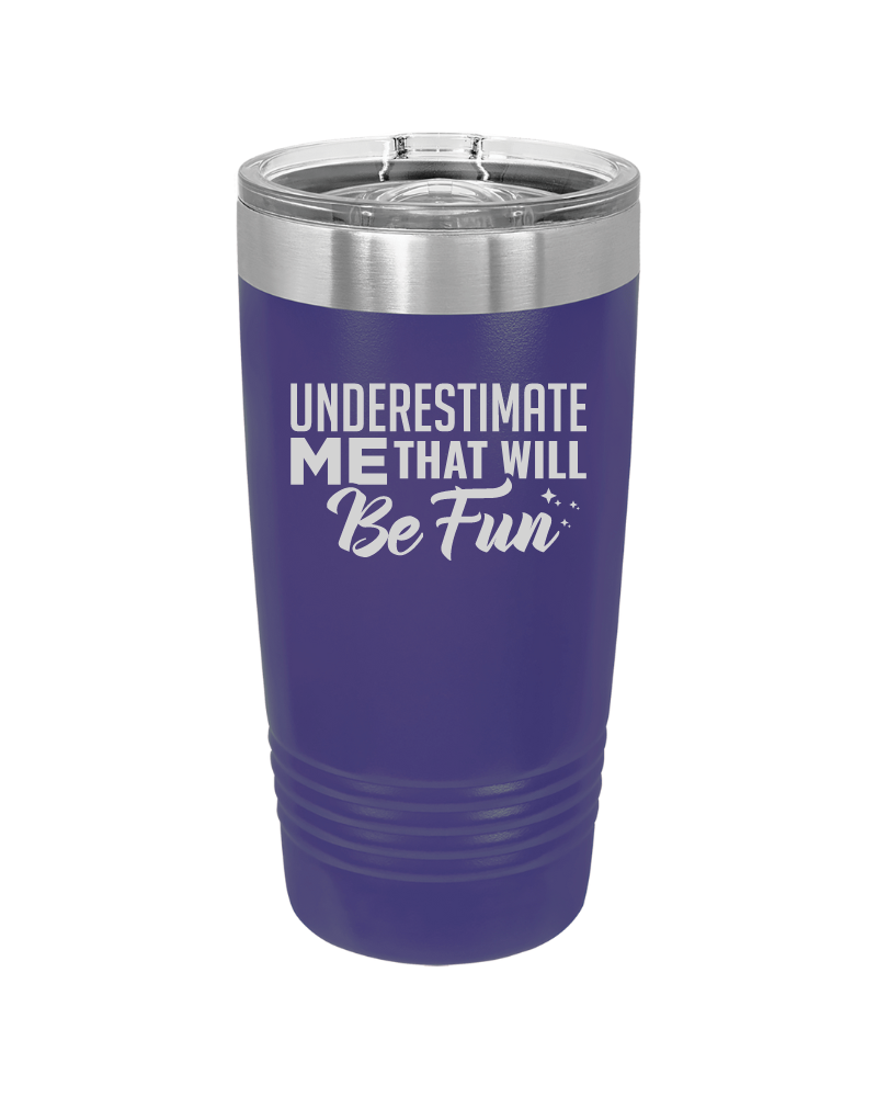 Underestimate Me That Will Be Fun Tumbler