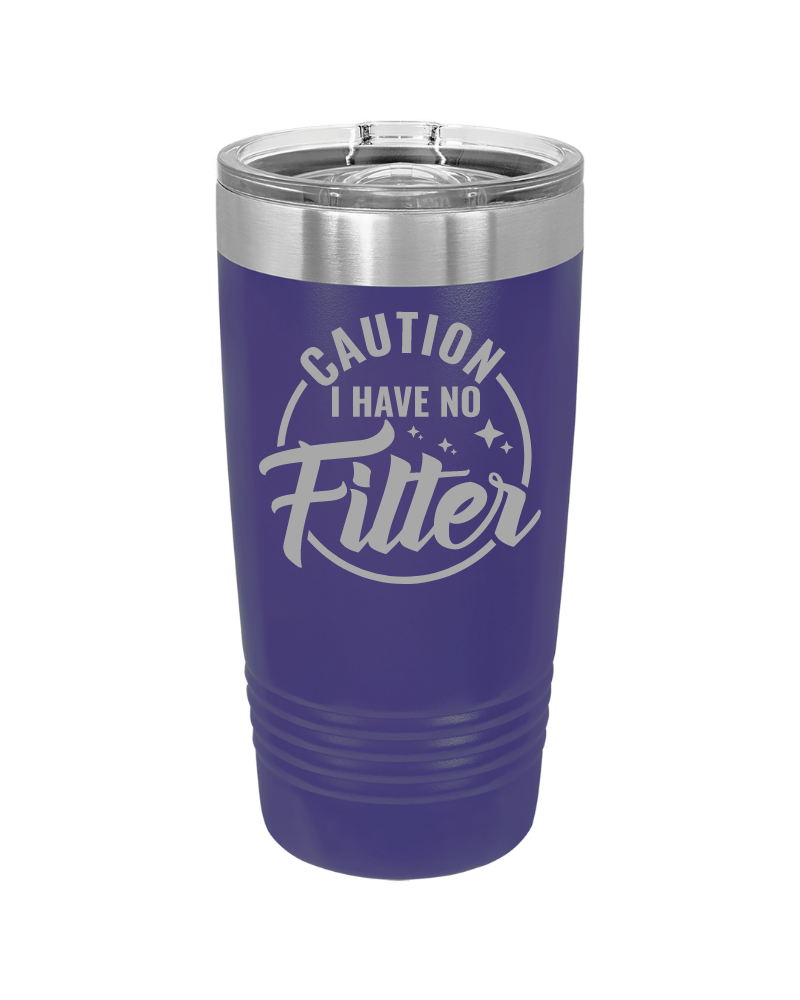 Caution I Have No Filter Tumbler