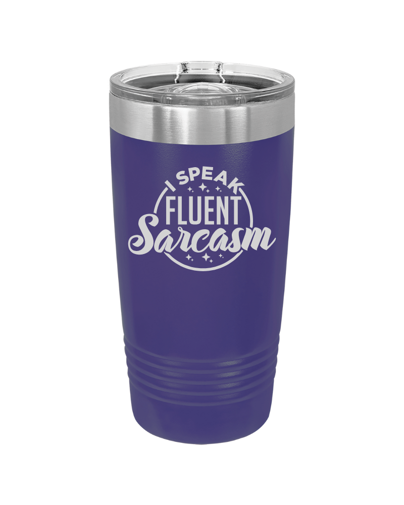 I Speak Fluent Sarcasm Tumbler