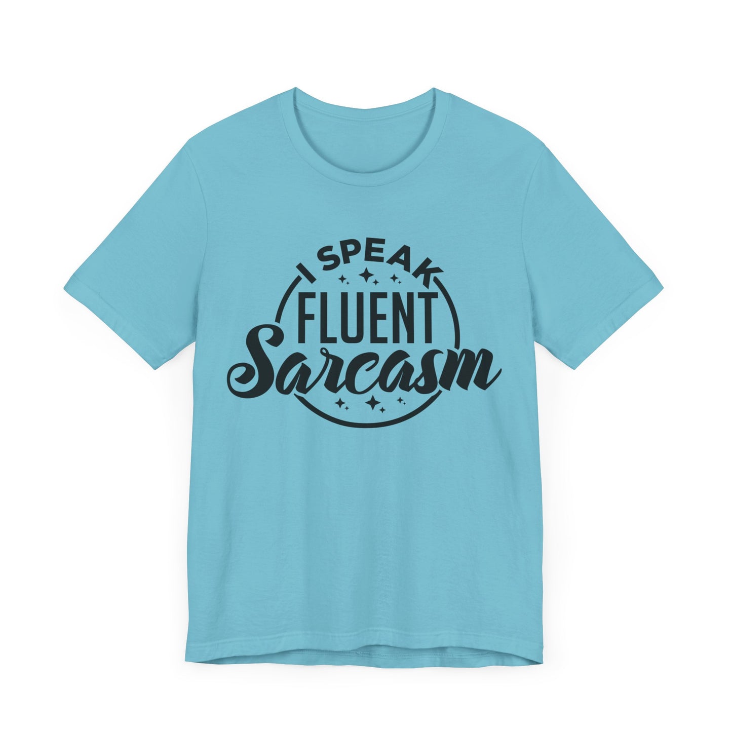 I Speak Fluent Sarcasm Shirt