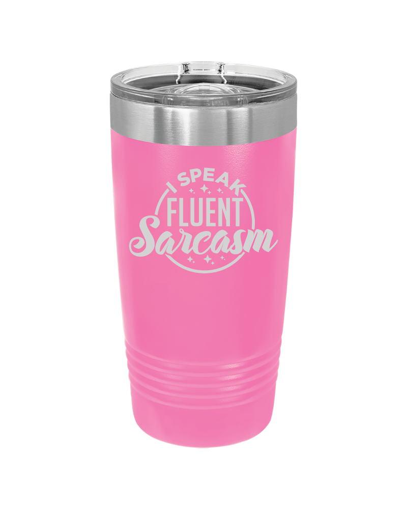 I Speak Fluent Sarcasm Tumbler