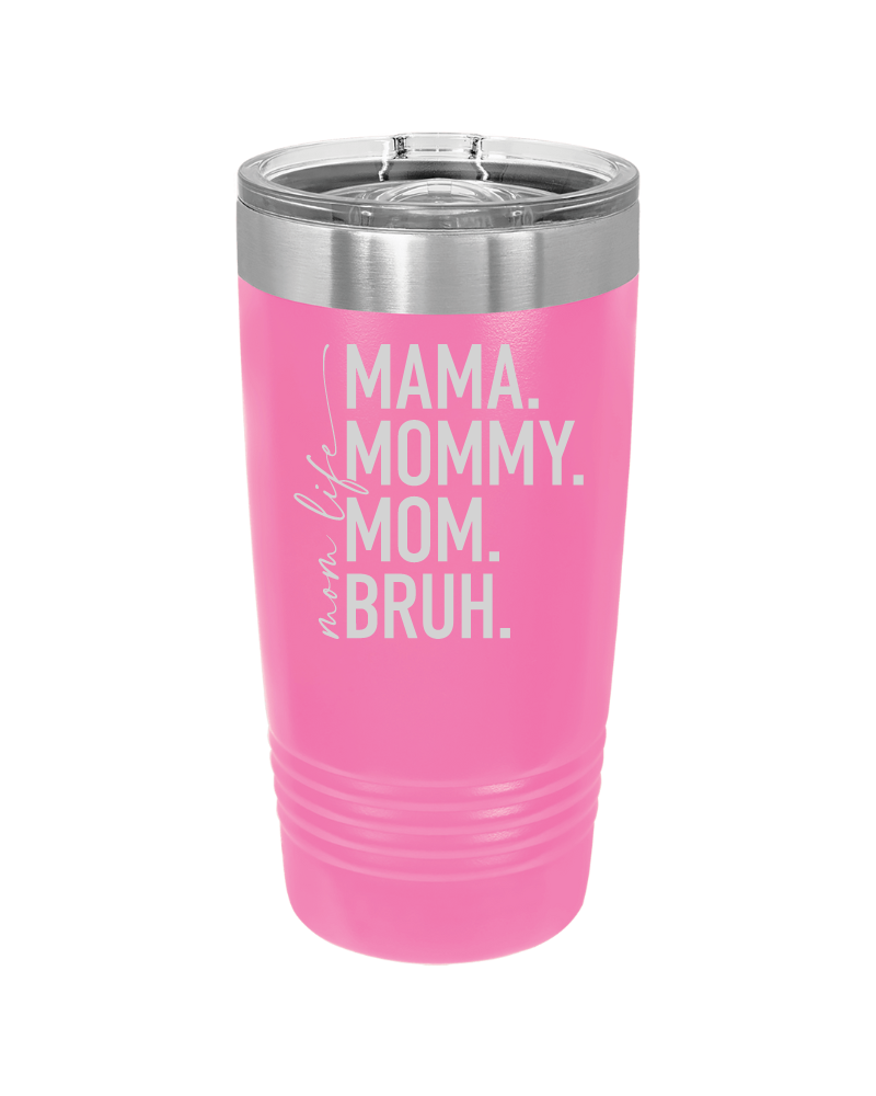 Mom Life Mama Mommy Mom Bruh Tumbler