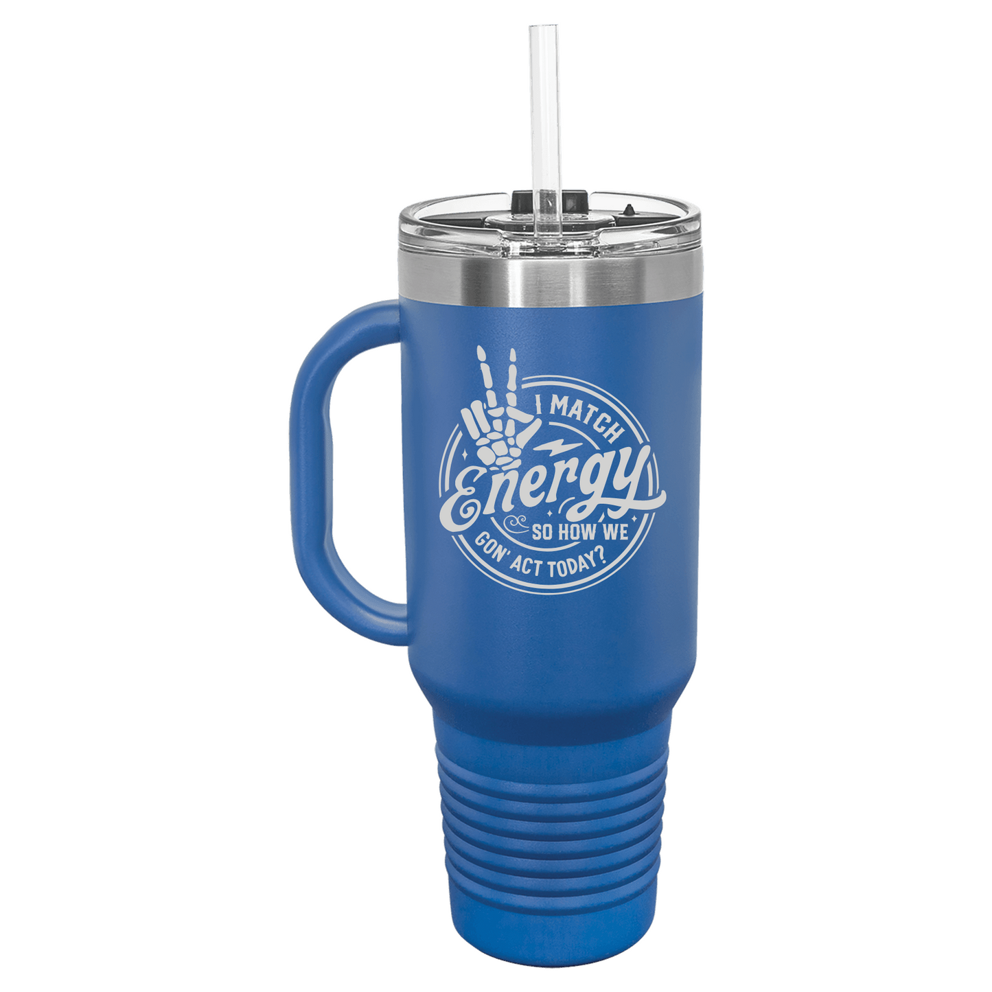 I Match Energy How We Gon' Act Today 40oz Travel Mug