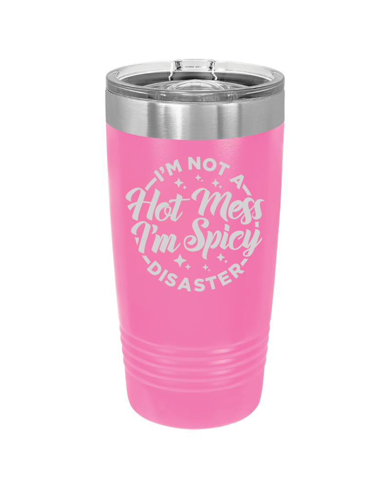 I'm Not a Hot Mess I'm Spicy Disaster Tumbler