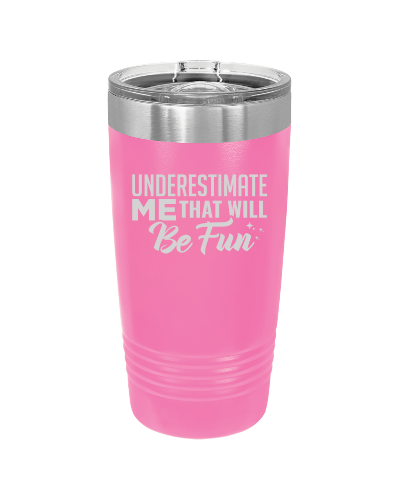 Underestimate Me That Will Be Fun Tumbler