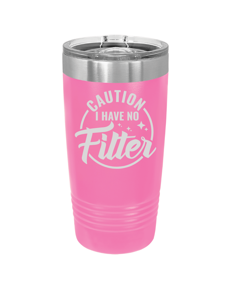 Caution I Have No Filter Tumbler