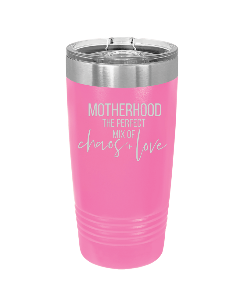 Motherhood the Perfect Mix of Chaos + Love 20oz Tumbler