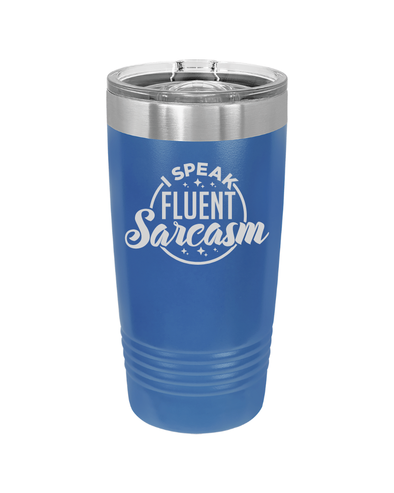 I Speak Fluent Sarcasm Tumbler