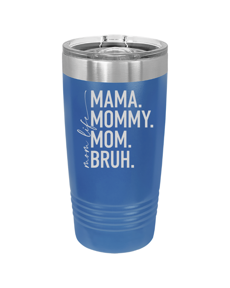 Mom Life Mama Mommy Mom Bruh Tumbler