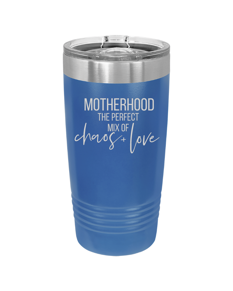 Motherhood the Perfect Mix of Chaos + Love 20oz Tumbler