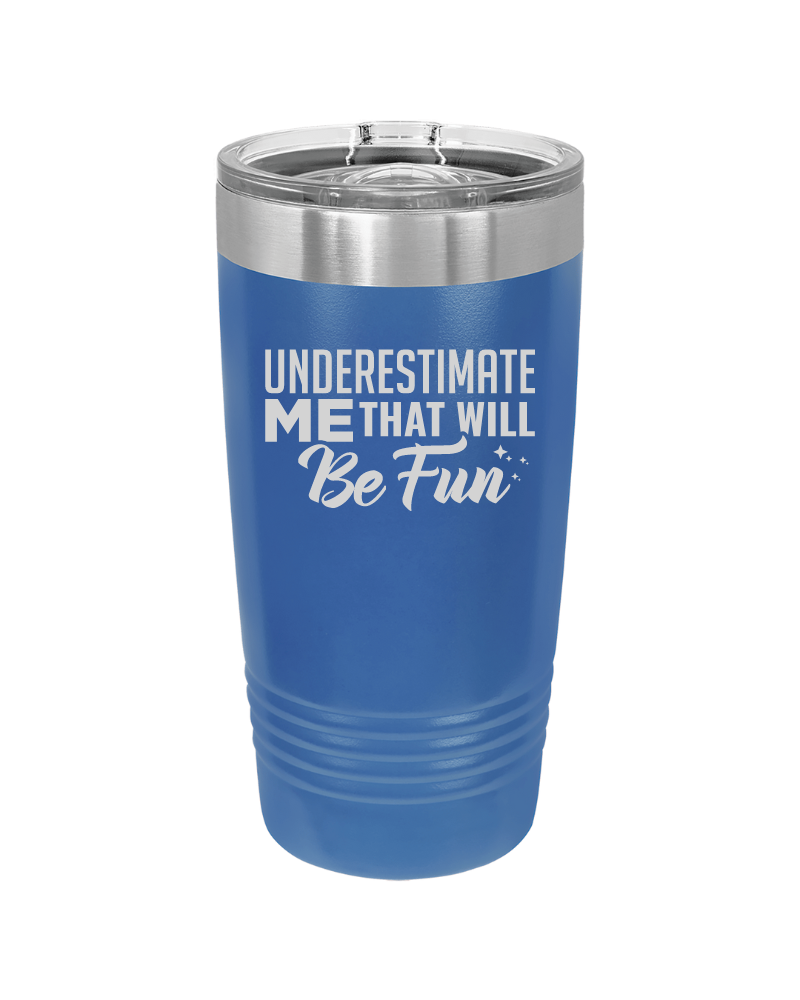 Underestimate Me That Will Be Fun Tumbler