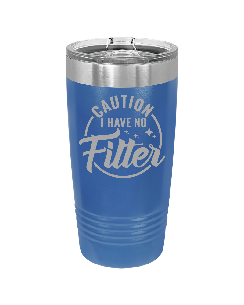 Caution I Have No Filter Tumbler