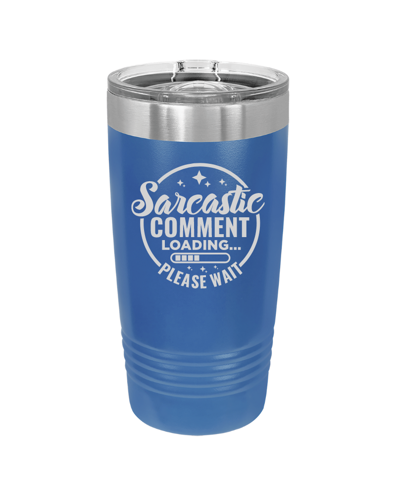 Sarcastic Comment Loading Please Wait Tumbler