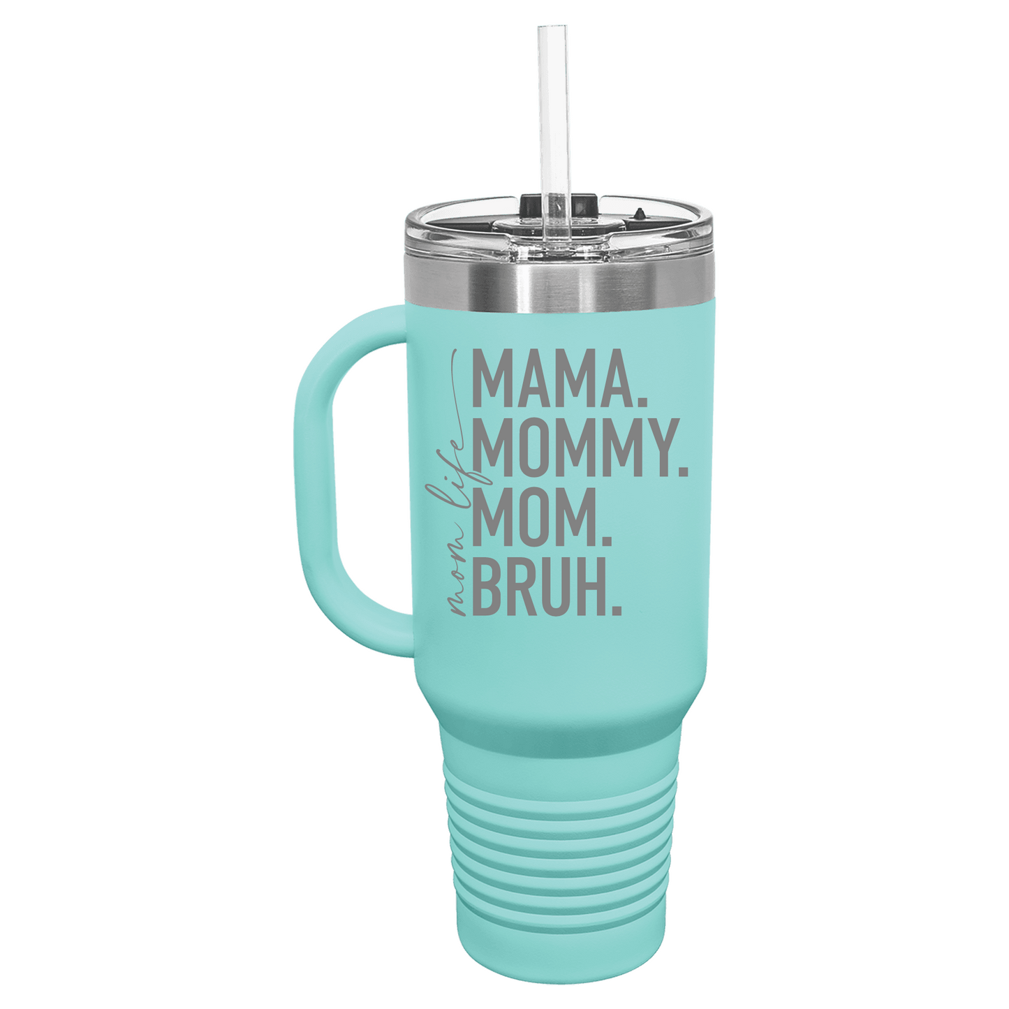 Mom Life Mama Mommy Mom Bruh Beverage 40 oz Travel Mug