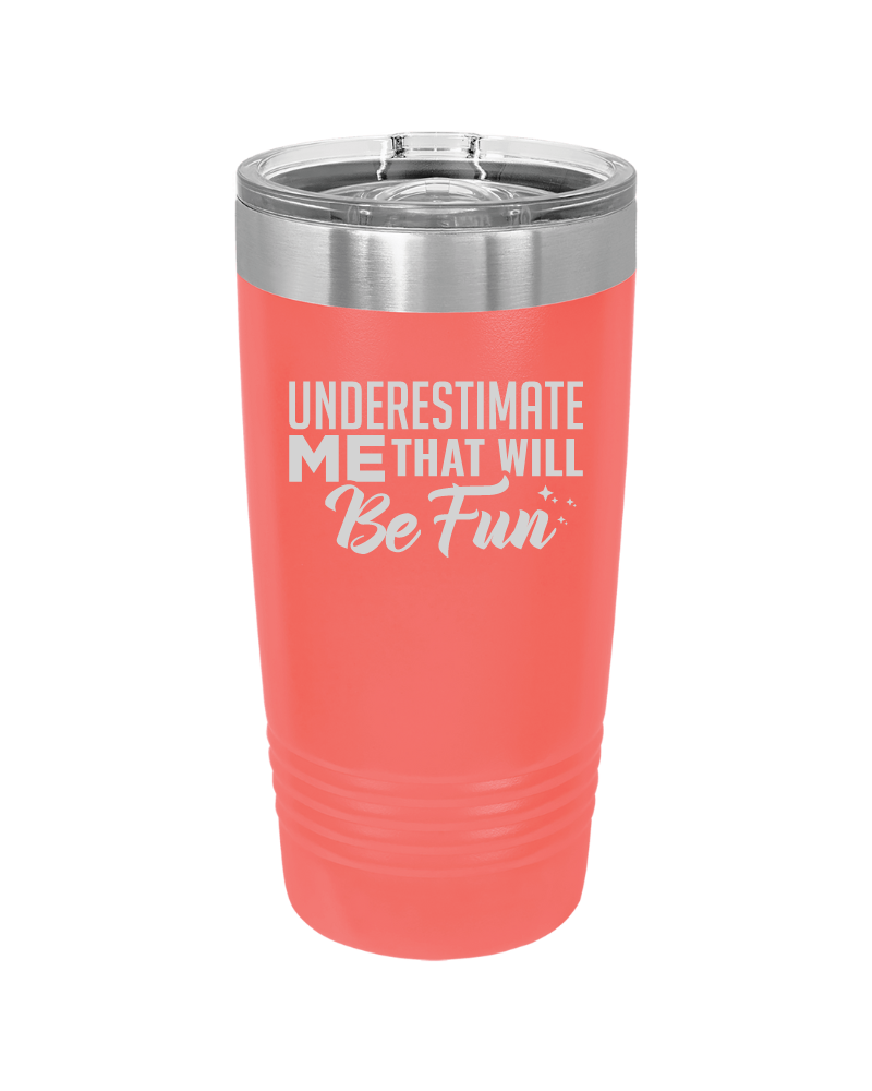 Underestimate Me That Will Be Fun Tumbler