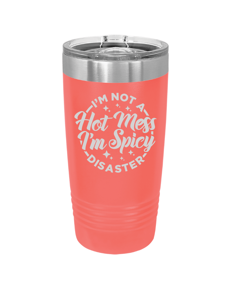 I'm Not a Hot Mess I'm Spicy Disaster Tumbler