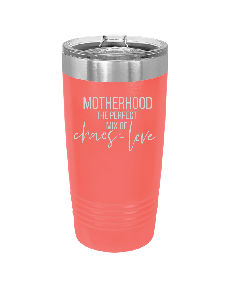 Motherhood the Perfect Mix of Chaos + Love 20oz Tumbler