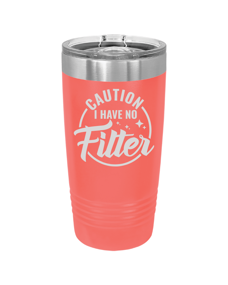 Caution I Have No Filter Tumbler