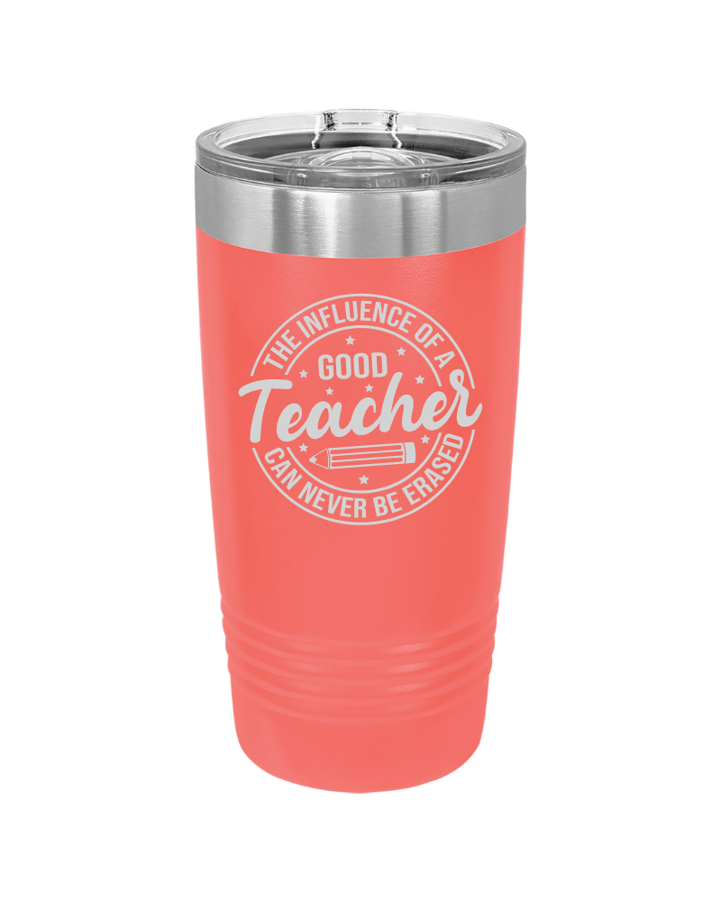 The Influence of a Good Teacher Can Never Be Erased 20oz Tumbler