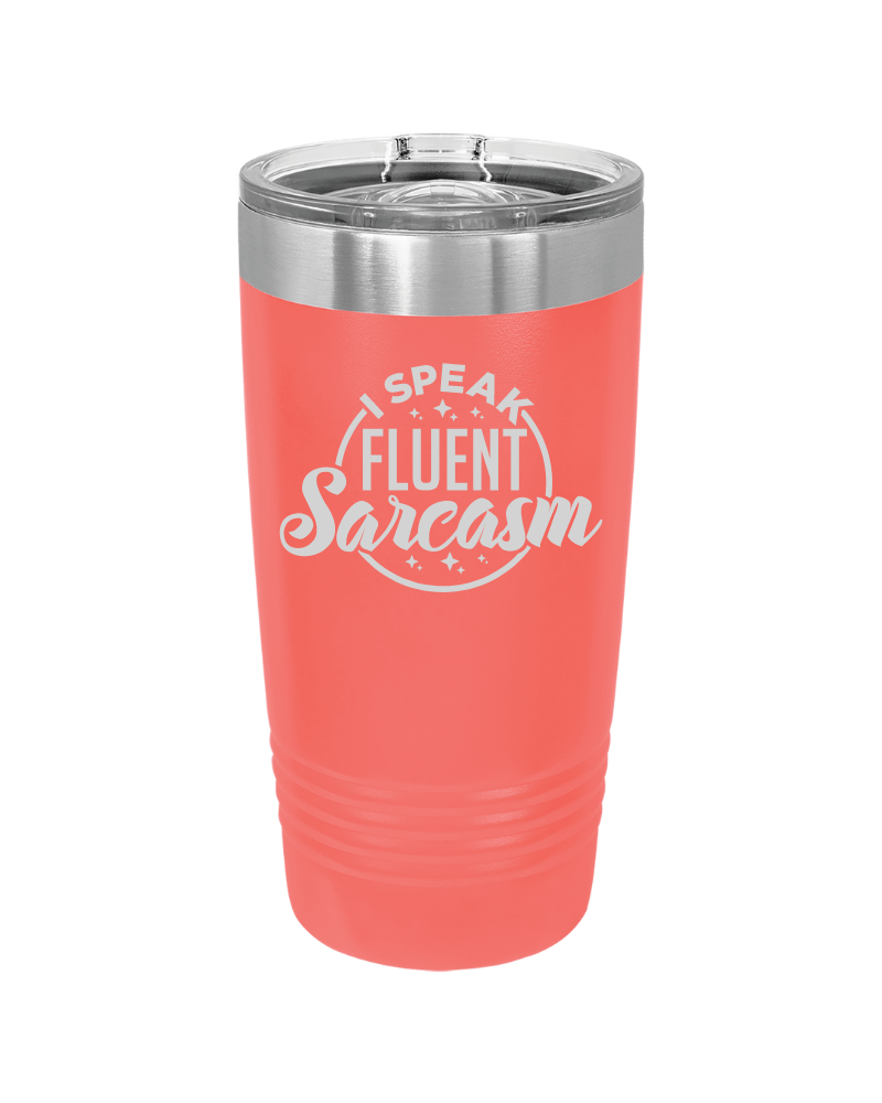 I Speak Fluent Sarcasm Tumbler