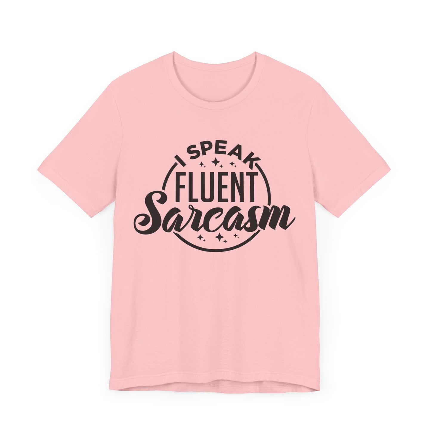 I Speak Fluent Sarcasm Shirt