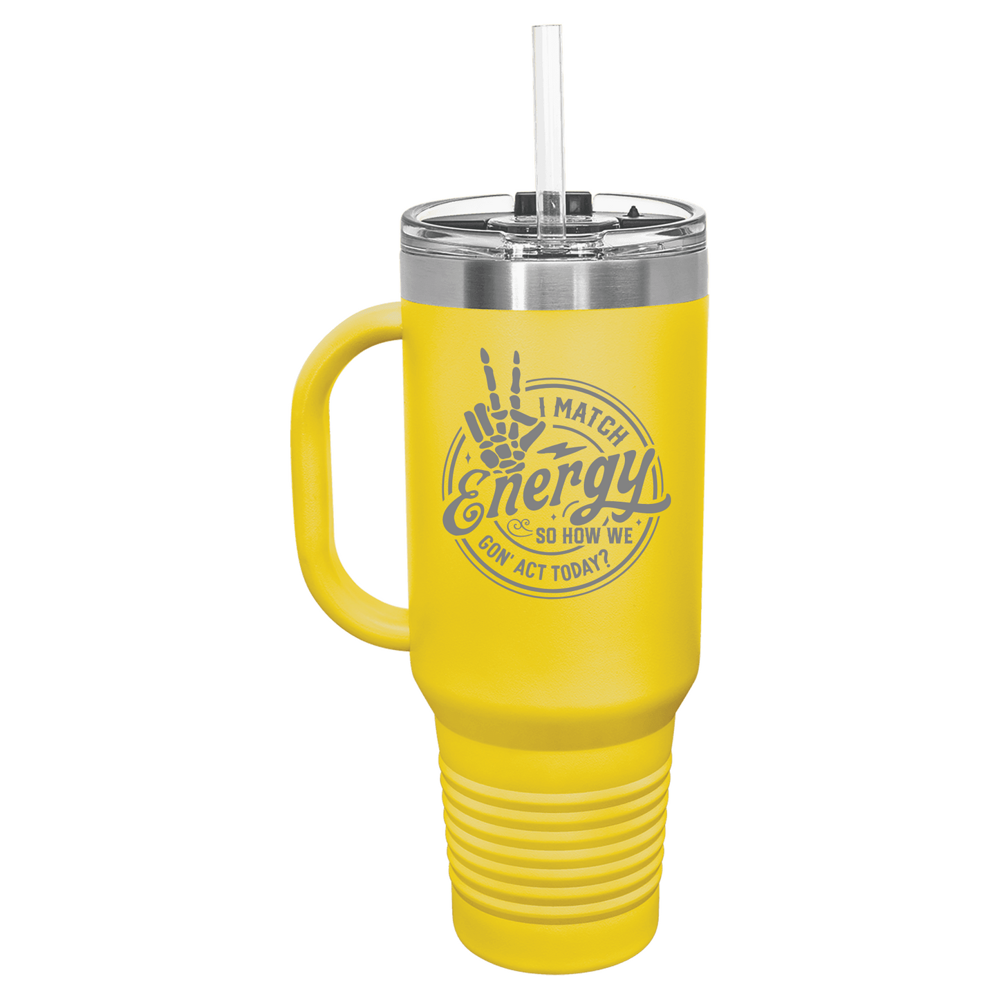 I Match Energy How We Gon' Act Today 40oz Travel Mug