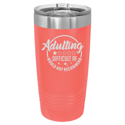 Laser engraved 20oz tumbler – Adulting Difficult AF Wouldn’t Recommend quote, customizable stainless steel travel mug