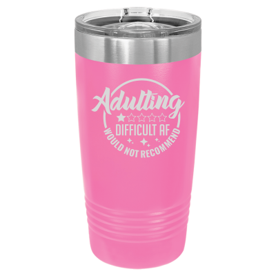 Laser engraved 20oz tumbler – Adulting Difficult AF Wouldn’t Recommend quote, customizable stainless steel travel mug