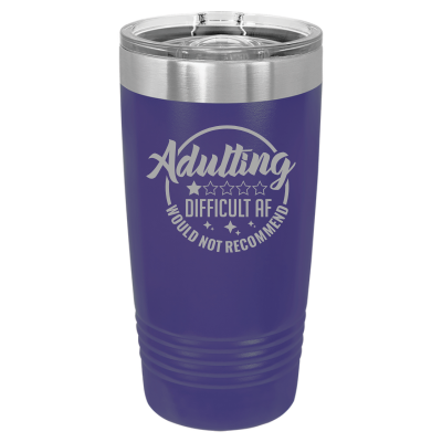 Laser engraved 20oz tumbler – Adulting Difficult AF Wouldn’t Recommend quote, customizable stainless steel travel mug