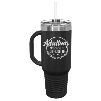Adulting is Difficult AF Would Not Recommend 40oz Tumbler
