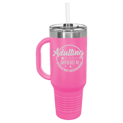 Adulting is Difficult AF Would Not Recommend 40oz Tumbler