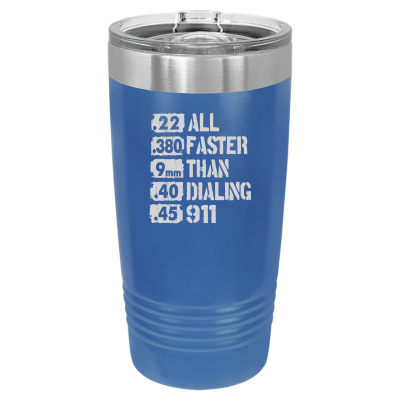 Laser engraved 20oz tumbler with All Faster Than Dialing 911 design and bullet sizes – 2nd Amendment patriotic gift