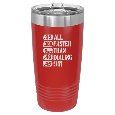 20oz stainless steel tumbler – All Faster Than Dialing 911 quote with bullet calibers, insulated travel mug