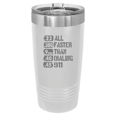 Laser engraved 20oz tumbler with All Faster Than Dialing 911 design and bullet sizes – 2nd Amendment patriotic gift