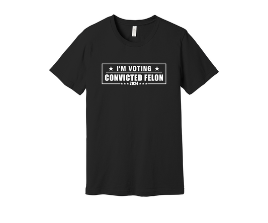 I'm Voting Convicted Felon 2024 Shirt