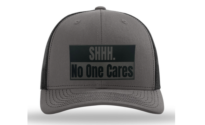 Shhh No One Cares Hat