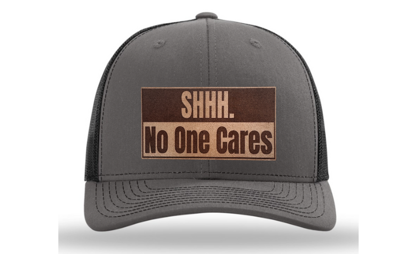 Shhh No One Cares Hat