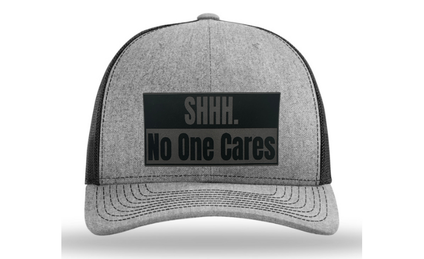 Shhh No One Cares Hat