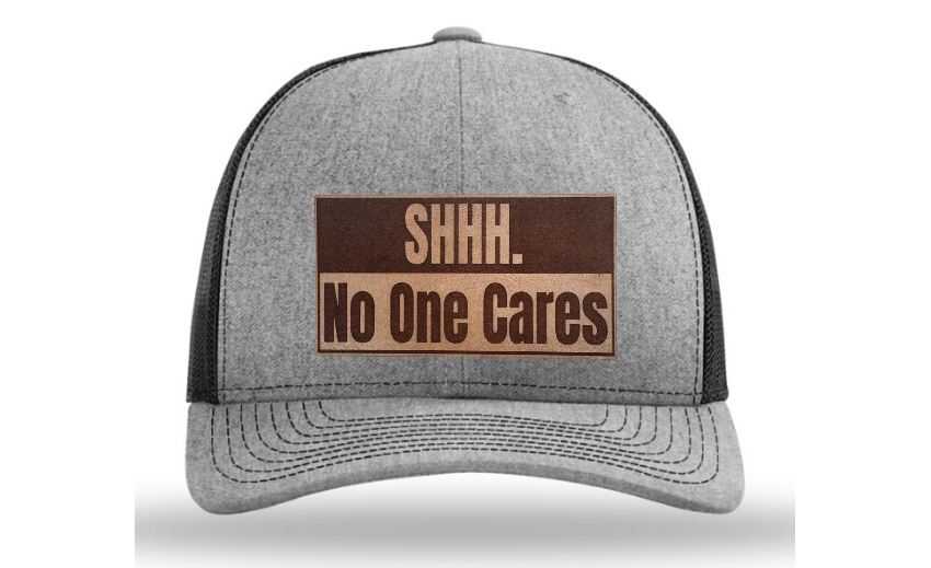 Shhh No One Cares Hat