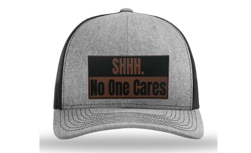 Shhh No One Cares Hat