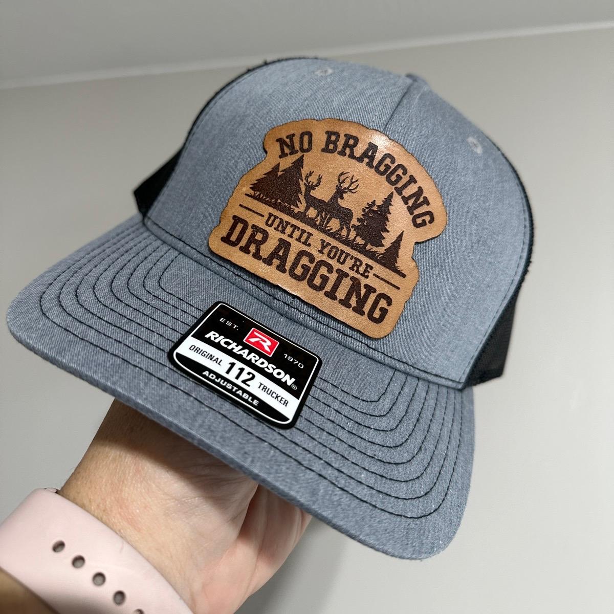 No Bragging Until You're Dragging Hat